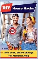 DIY House Hacks (Part 2): New Look, Smart Change for Modern Living B0F2JKFFP1 Book Cover