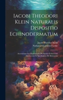 Iacobi Theodori Klein Naturalis Dispositio Echinodermatum: Accesserunt Lucubratiuncula De Aculeis Echinorum Marinorum Et Spicilegium De Belemnitis 1020960221 Book Cover
