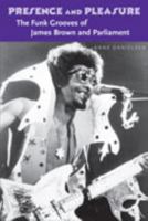 Presence and Pleasure: The Funk Grooves of James Brown and Parliament (Music Culture) 0819568236 Book Cover