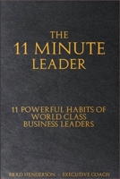 The 11 Minute Leader: 11 Powerful Habits of World Class Business Leaders 1036968839 Book Cover