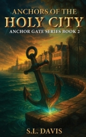 Anchors of the Holy City: Anchor Gate Series Book 2 B0GPJ6WCHH Book Cover