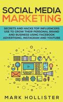 Social Media Marketing: Secrets and Hacks Top Influencers Use to Grow Their Personal Brand and Business Using Facebook Advertising, Instagram and YouTube 1950931307 Book Cover