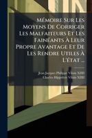 Mémoire Sur Les Moyens De Corriger Les Malfaiteurs Et Les Fainéants À Leur Propre Avantage Et De Les Rendre Utiles À L'état ... 1277524548 Book Cover