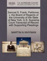 Samuel S. Frank, Petitioner, v. the Board of Regents of the University of the State of New York. U.S. Supreme Court Transcript of Record with Supporting Pleadings 1270602101 Book Cover