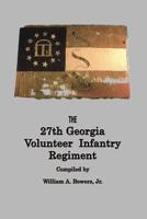HISTORY of the 27th GEORGIA VOLUNTEER INFANTRY REGIMENT CONFEDERATE STATES ARMY 0984653651 Book Cover