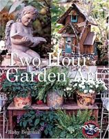 Two-Hour Garden Art 1402725310 Book Cover