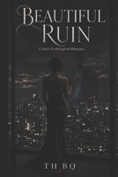 Beautiful Ruin: A Dark Psychological Romance B0H9K13D7C Book Cover