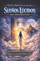 Guía Práctica de los Sueños Lúcidos para principiantes: Cómo despertar dentro de tus sueños y aprender a controlarlos paso a paso (Spanish Edition) B0GJFC8XXS Book Cover