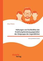 Haltungen von Fachkräften der Erziehungsberatung gegenüber der Zielgruppe der Jugendlichen - Eine qualitative Studie 3959354819 Book Cover