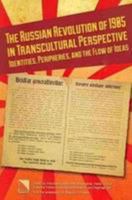 The Russian Revolution of 1905 in Transcultural Perspective: Identities, Peripheries, and the Flow of Ideas 0893574082 Book Cover