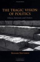 The Tragic Vision of Politics: Ethics, Interests and Orders 0521534852 Book Cover