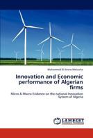 Innovation and Economic performance of Algerian firms: Micro & Macro Evidence on the national Innovation System of Algeria 3659272221 Book Cover