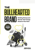 The Bullhearted Brand: Building Bullish Restaurant Brands That Charge Ahead of the Herd 0990615529 Book Cover