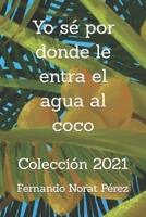 Yo sé por donde le entra el agua al coco: Colección 2021 (Dibujos de Fernan) B09YJCZZZG Book Cover