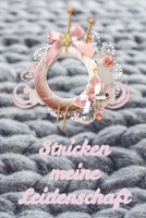 Meine Leidenschaft Stricken: Notizbuch zum Einschreiben mit Platz f�r Ma�e, Skizzen, Notizen und Fotos der Strick-Projekte 1702030431 Book Cover