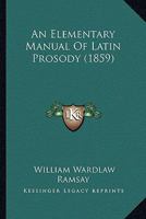 An Elementary Manual of Latin Prosody 1436769817 Book Cover