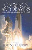 On Wings and Prayers: Living with Diabetes One Sugar at a Time 1880292645 Book Cover