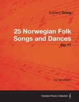 25 Norwegian Folk Songs and Dances Op.17 - For Solo Piano 1447475852 Book Cover