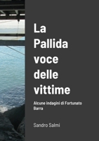 La pallida voce delle vittime Alcune indagini di Fortunato Barra di SANDRO SALMI 1716725593 Book Cover