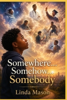 Somewhere... Somehow... Somebody 1967205396 Book Cover