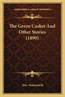 The Green Casket, and Other Stories 1518624987 Book Cover