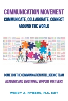 Communication Movement Communicate, Collaborate, Connect, Around the World!: Academic and Emotional Support for Teens 1644683172 Book Cover