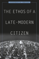 The Ethos of a Late-Modern Citizen 0674032632 Book Cover