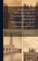 The Life and Adventures of Obadiah Benjamin Franklin Bloomfield, M. D.: A Native of the United States of America, Now On the Tour of Europe. ... Moral, Public Spirited, and Humorous 1146774451 Book Cover