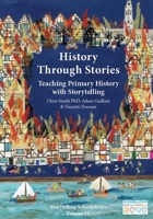 History Through Stories: Teaching Primary History with Storytelling 1907359443 Book Cover