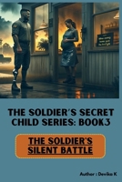 The Soldier's Silent Battle (Book3): A Military Romance Novel of PTSD, Fatherhood, and the Bakery That Built a Family B0FGJRHJ5K Book Cover