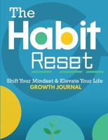 The Habit Reset Growth Journal: Shift Your Mindset & Elevate Your Life 1716927749 Book Cover