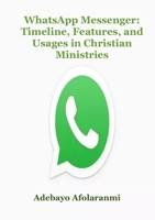 WhatsApp Messenger: Timeline, Features, and Usages in Christian Ministries 1794782613 Book Cover