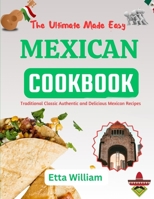 The Ultimate Made Easy MEXICAN Cookbook: Traditional Classic Authentic and Delicious Mexican Recipes (The Global Cuisine Cookbooks) B0CRTJGLCB Book Cover