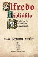 Alfredo Bibliófilo: Historias de un bibliófilo sin escrúpulos B0G29JPXFX Book Cover