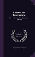 Conduct And The Supernatural: Being The Norrisian Prize Essay For The Year 1913 1165382423 Book Cover