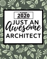 Just An Awesome Architect: 2020 Planner For Architect, 1-Year Daily, Weekly And Monthly Organizer With Calendar, Funny Gift For Christmas Or Birthday (8 x 10) 1673972306 Book Cover