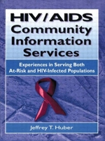 HIV/Aids Community Information Services: Experiences in Serving Both At-Risk and HIV-Infected Populations (Haworth Medical Information Sources) (Haworth Medical Information Sources) 1560249404 Book Cover
