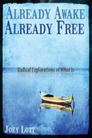 Already Awake Already Free: Radical Explorations of What Is 1518666477 Book Cover