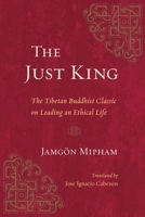 The Just King: The Tibetan Buddhist Classic on Leading an Ethical Life 1611804965 Book Cover