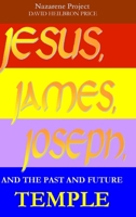 JESUS, JAMES, JOSEPH, and the past and future Temple 0244705828 Book Cover