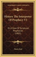 History The Interpreter Of Prophecy V1: Or A View Of Scriptural Prophecies 112062813X Book Cover