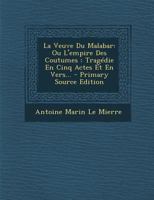 La Veuve Du Malabar: Ou L'empire Des Coutumes : Tragédie En Cinq Actes Et En Vers... 1245279610 Book Cover