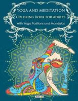 Yoga and meditation coloring book for adults: With Yoga Poses and Mandalas 1530049202 Book Cover