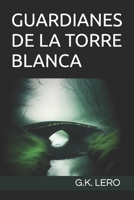 GUARDIANES DE LA TORRE BLANCA (Spanish Edition) B0FBJXVLQK Book Cover