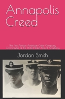 Annapolis Creed: The First African American Color Company Commander at the United States Naval Academy 1521401861 Book Cover