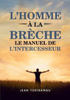 L’HOMME A LA BRECHE LE MANUEL DE L’INTERCESSEUR (French Edition) 1291952527 Book Cover