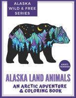 Alaska Land Animals: An Arctic Adventure & Coloring Book 1731095643 Book Cover