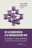 De la burocracia a la organización red: Conceptos y casos prácticos (Spanish Edition) 987376433X Book Cover