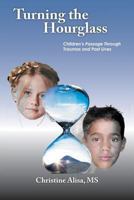 Turning the Hourglass: Children's Passage Through Traumas and Past Lives 1477275630 Book Cover