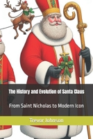 The History and Evolution of Santa Claus: From Saint Nicholas to Modern Icon B0CMV6YF4R Book Cover